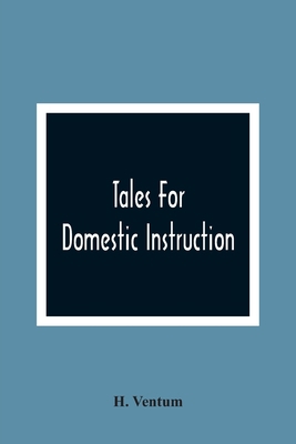Tales For Domestic Instruction: Containing The ... 9354366643 Book Cover