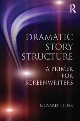 Dramatic Story Structure: A Primer for Screenwr... 0415813719 Book Cover