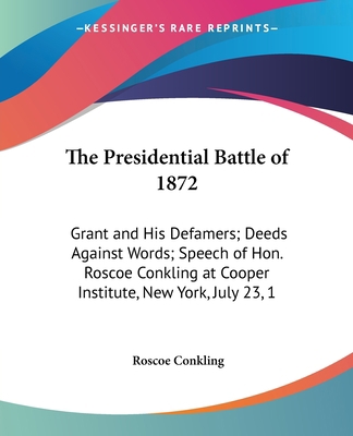 The Presidential Battle of 1872: Grant and His ... 0548495920 Book Cover