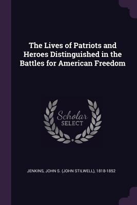 The Lives of Patriots and Heroes Distinguished ... 1378612825 Book Cover