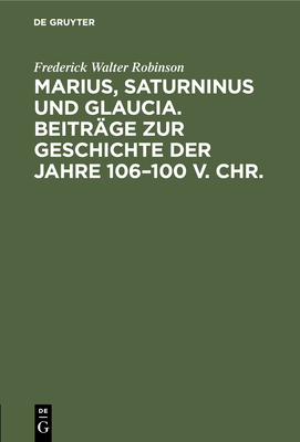 Marius, Saturninus Und Glaucia. Beiträge Zur Ge... [German] 3112426819 Book Cover