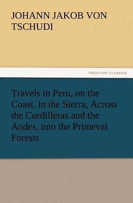 Travels in Peru, on the Coast, in the Sierra, A... 3847225189 Book Cover