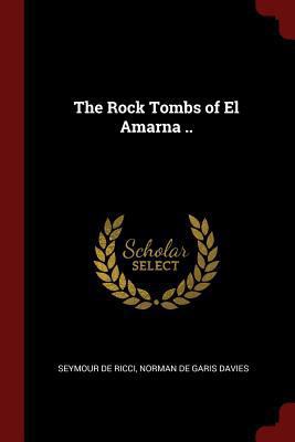 The Rock Tombs of El Amarna .. 1375878964 Book Cover