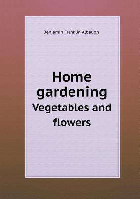 Home Gardening Vegetables and Flowers 5518430507 Book Cover