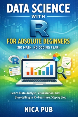 DATA SCIENCE WITH R FOR ABSOLUTE BEGINNERS (No ... B0GHDSMXLS Book Cover