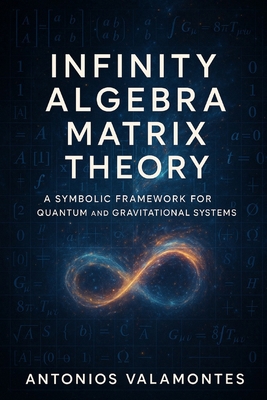 Infinity Algebra Matrix Theory: A Symbolic Fram... B0F9XJQ7V7 Book Cover