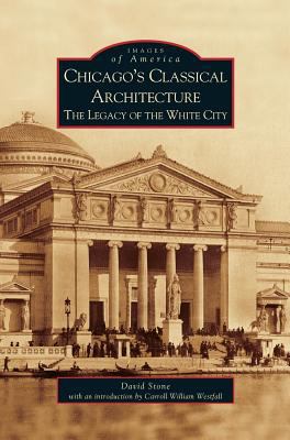 Chicago's Classical Architecture: The Legacy of... 1531619711 Book Cover