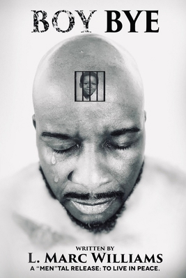 Boy Bye: A "Men"tal Release, To Live In Peace B096XD9H8L Book Cover