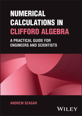 Numerical Calculations in Clifford Algebra: A P... 1394173245 Book Cover
