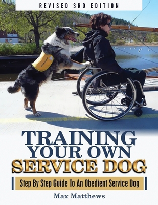 Training Your Own Service Dog: Step book by Max Matthews
