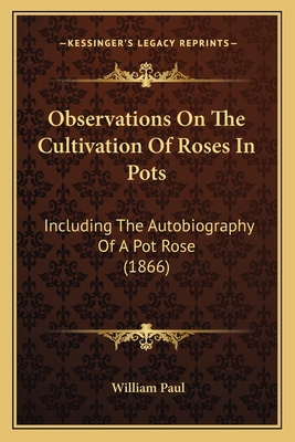 Observations On The Cultivation Of Roses In Pot... 1165074176 Book Cover