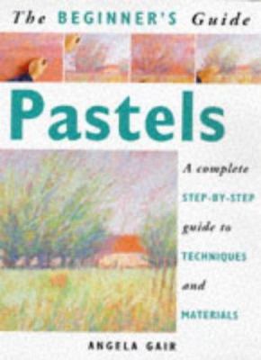 The Beginner's Guide Pastels: A Complete Step-B... 1853686042 Book Cover