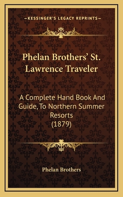 Phelan Brothers' St. Lawrence Traveler: A Compl... 1167069684 Book Cover