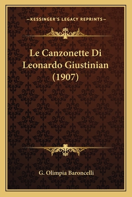 Le Canzonette Di Leonardo Giustinian (1907) [Italian] 1167436539 Book Cover