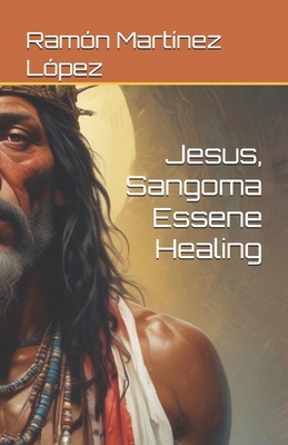 Jesus, Sangoma Essene Healing 1723239860 Book Cover