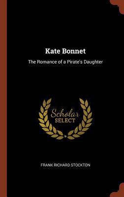 Kate Bonnet: The Romance of a Pirate's Daughter 1374820385 Book Cover