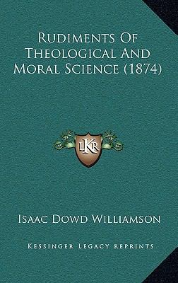 Rudiments Of Theological And Moral Science (1874) 1166249921 Book Cover