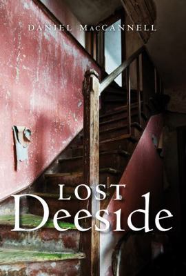 Birlinn Ltd Lost Deeside (Lost History). 1839830883 Book Cover