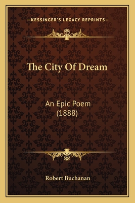 The City Of Dream: An Epic Poem (1888) 1164101005 Book Cover