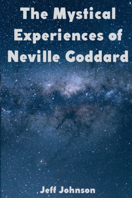 The Mystical Experiences of Neville Goddard B0B4HDP6X4 Book Cover