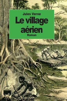 Le village aérien [French] 1501025562 Book Cover