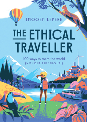 The Ethical Traveler: 100 Ways to Roam the Worl... 1925811980 Book Cover