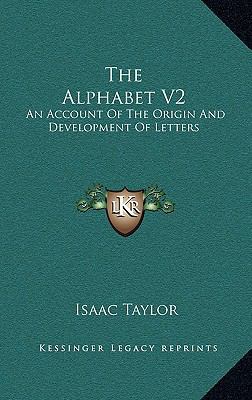 The Alphabet V2: An Account of the Origin and D... 1163433934 Book Cover
