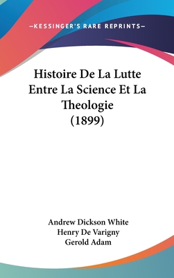 Histoire de la Lutte Entre La Science Et La The... [French] 1160685681 Book Cover