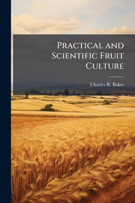 Practical and Scientific Fruit Culture 1025216725 Book Cover