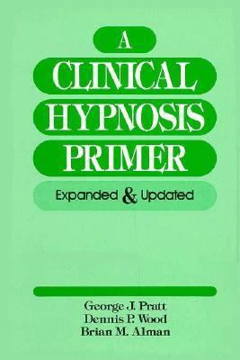 A Clinical Hypnosis Primer: Expanded and Updated 0471613843 Book Cover