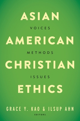 Asian American Christian Ethics: Voices, Method... 1481301756 Book Cover