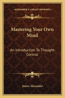 Mastering Your Own Mind: An Introduction To Tho... 1163190314 Book Cover
