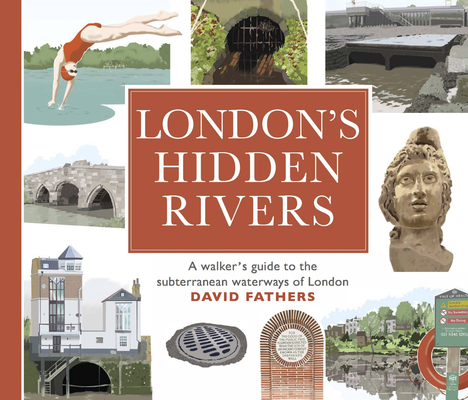 London's Hidden Rivers: A Walker's Guide to the... 0711235546 Book Cover