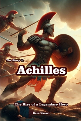 The Story of Achilles: The Rise of a Legendary ...            Book Cover