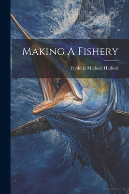 Making A Fishery 102263139X Book Cover
