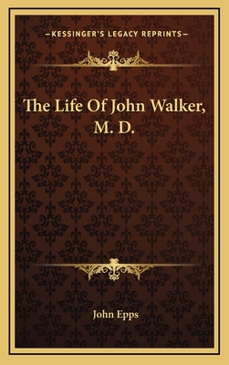 The Life of John Walker, M. D. 1163522554 Book Cover