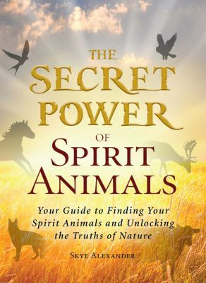 The Secret Power of Spirit Animals: Your Guide ... 1440566372 Book Cover
