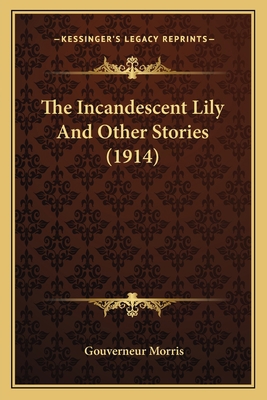 The Incandescent Lily And Other Stories (1914) 1165685817 Book Cover