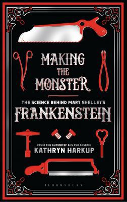 Making the Monster: The Science Behind Mary She... 1472933745 Book Cover