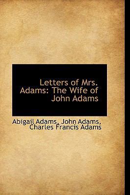 Letters of Mrs. Adams: The Wife of John Adams 1103299840 Book Cover
