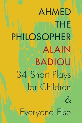 Ahmed the Philosopher: Thirty-Four Short Plays ... 0231166923 Book Cover