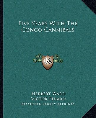 Five Years With The Congo Cannibals 1162981628 Book Cover