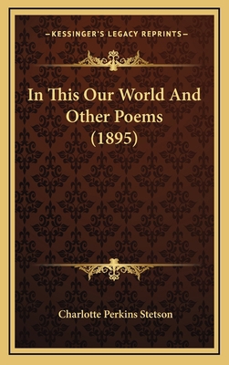 In This Our World and Other Poems (1895) 1164261738 Book Cover