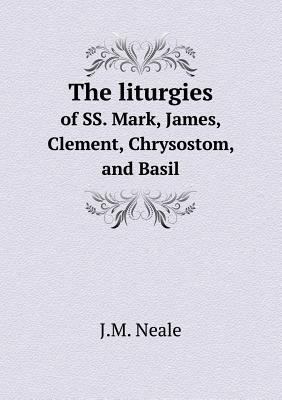 The liturgies of SS. Mark, James, Clement, Chry... 5518550499 Book Cover