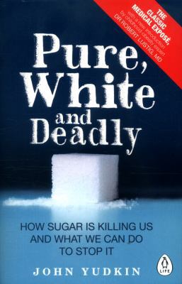 Pure, White and Deadly: How Sugar Is Killing Us... 024125745X Book Cover