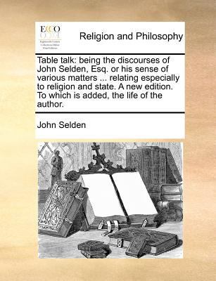 Table Talk: Being the Discourses of John Selden... 1140690698 Book Cover