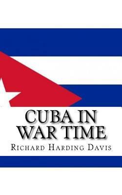 Cuba in War Time 1718819897 Book Cover