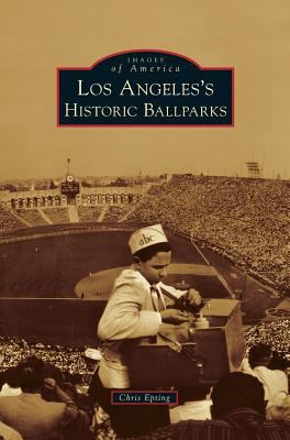 Los Angeles's Historic Ballparks 1531653138 Book Cover