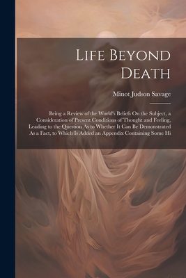 Life Beyond Death: Being a Review of the World'... 1021738263 Book Cover