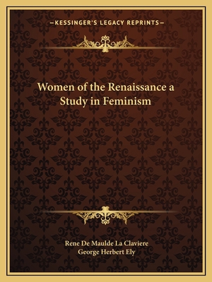 Women of the Renaissance a Study in Feminism 1162584548 Book Cover